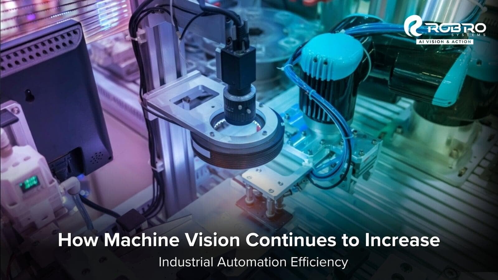 How Machine Vision Continues to Increase Industrial Automation Efficiency